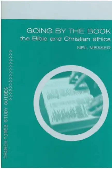 Going by the Book: Exploring Ethics and the Bible by Neil Messer