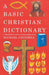A Basic Christian Dictionary: An A-Z of Beliefs, Practices and Teachings by Michael Counsell