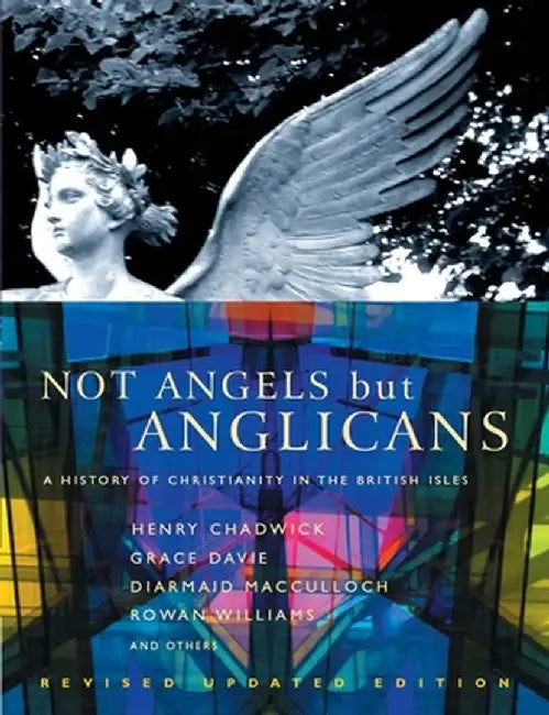 Not Angels But Anglicans: An Illustrated History of Christianity in the British Isles by Henry Chadwick