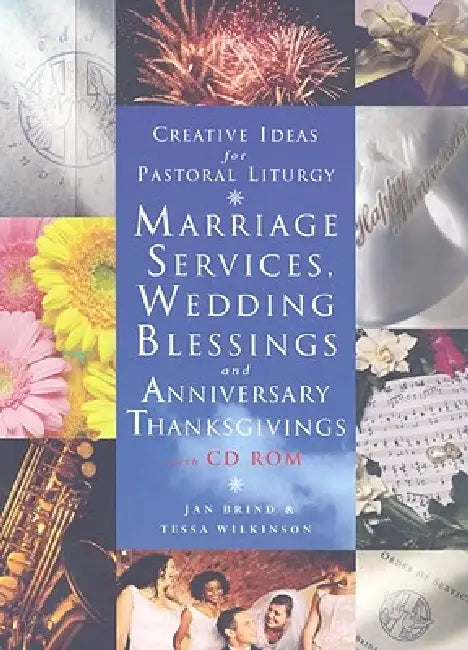 Creative Ideas for Pastoral Liturgy: Marriage Services and Wedding Blessings [With CDROM] by Jan Brind, Tessa Wilkinson