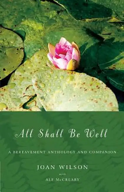 All Shall Be Well: A Bereavement Anthology and Companion by Joan Wilson