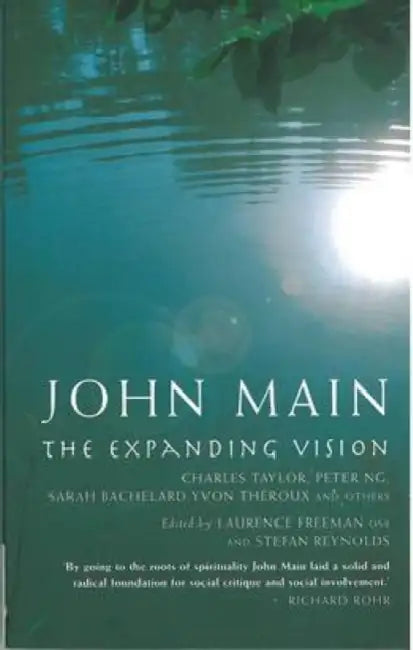 John Main: The Expanding Vision by Lawrence Freeman, Stefan Reynolds
