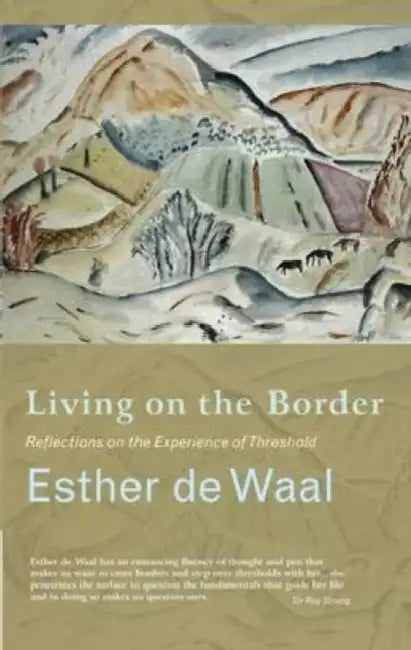 Living Onthe Border: Reflections on the Experience of Threshold by Esther de Waal, Esther De Waal