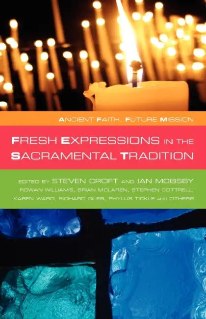 Fresh Expressions in the Sacramental Tradition by Steven Croft, Ian Mosby, Steven Croft