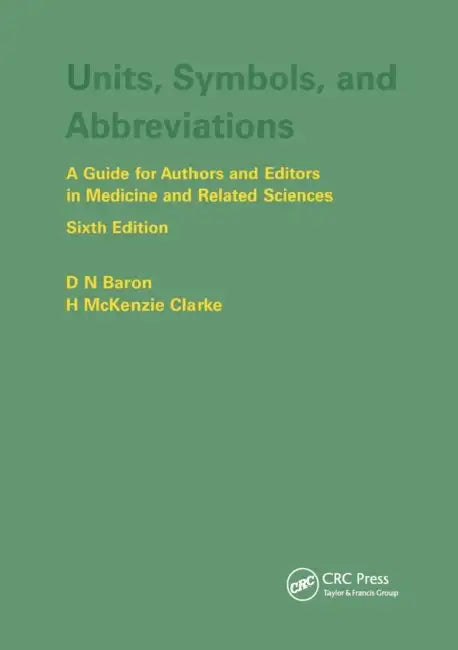 Units, Symbols, and Abbreviations: A Guide for Authors and Editors in Medicine and Related Sciences, Sixth Edition by Denis Baron, H. M. Clarke