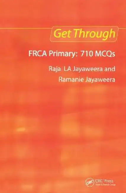 Get Through Frca Primary: 710 McQs by Raja L. a. Jayaweera