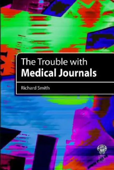 The Trouble with Medical Journals by Smith Richard
