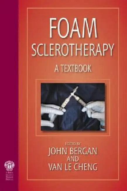 Foam Sclerotherapy: A Textbook by John J. Bergan