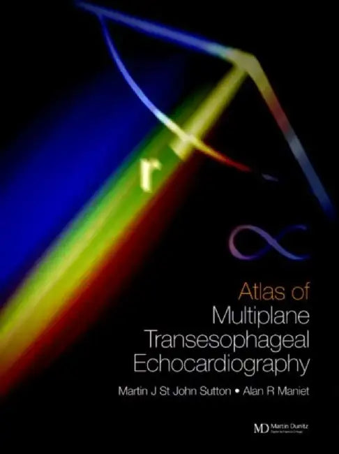 An Atlas Of Multiplane Transesophageal Echocardiography by Martin G. St. John Sutton, Alan R. Maniet