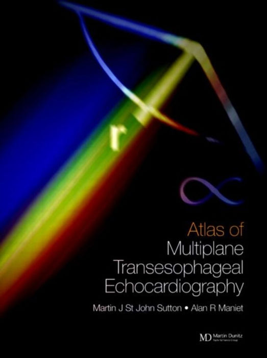 An Atlas Of Multiplane Transesophageal Echocardiography by Martin G. St. John Sutton, Alan R. Maniet