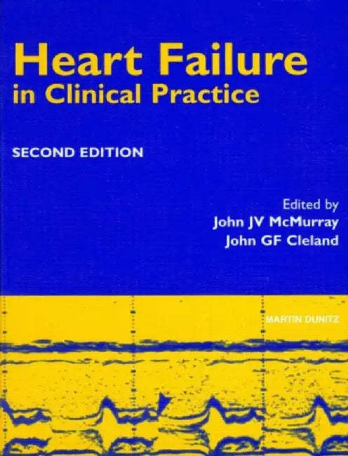 Heart Failure In Clinical Practice by John G.F. Cleland, John J.V. McMurray