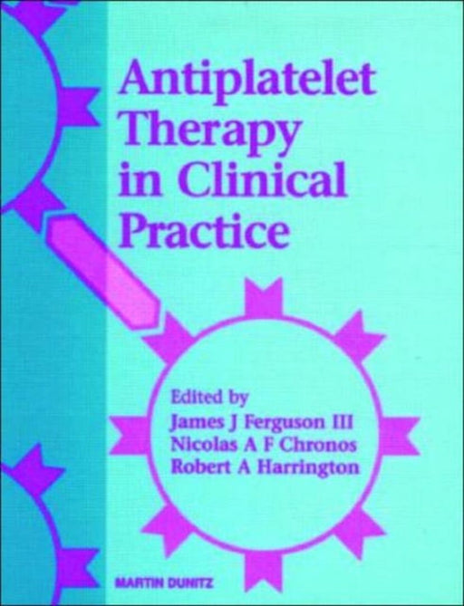 Antiplatelet Therapy In Clinical Practice by James J. Ferguson III, Robert A. Harrington