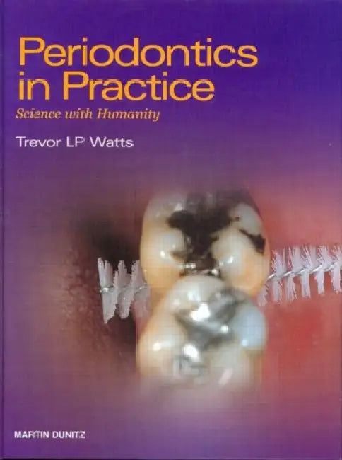 Periodontics in Practice: Science with Humanity by Watts