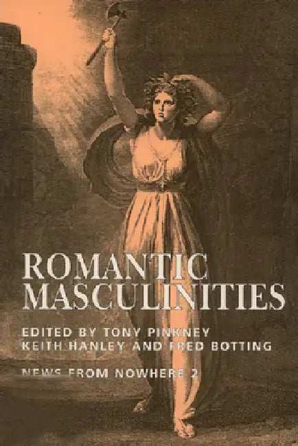 Romantic Masculinities: News from Nowhere Vol.2 by Tony Pinkney, Keith Hanley, Fred Botting