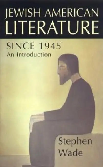 Jewish-American Writing Since 1945 by Stephen Wade