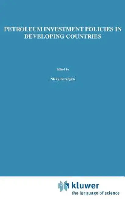 Petroleum Investment Policies in Developing Countries by Thomas W. Wälde, Nicky Beredjick