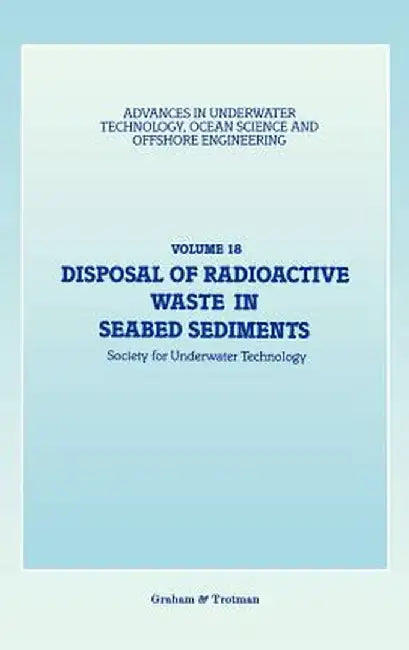 Disposal of Radioactive Waste in Seabed Sediments by Society for Underwater Technology (Sut)