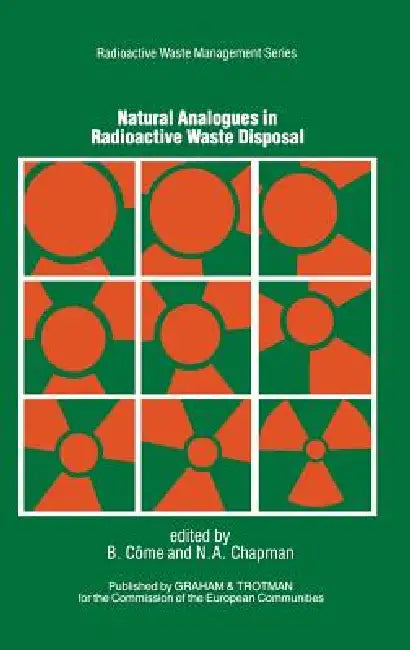 Natural Analogues in Radioactive Waste Disposal by B. Come, N. a. Chapman