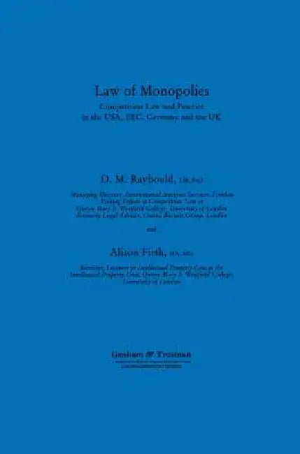 Law of Monopolies: Competition Law and Practice in the Usa, Eec, Germany and the UK by Raybould Consulting Editor David M., Shazeeda A. Ali