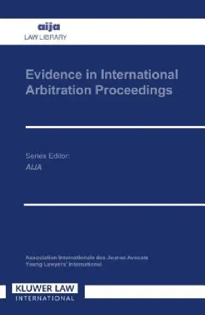 Evidence in International Arbitration Proceedings by Eijsvoogel, Peter V. Eijsvoogel, Peter Eijsvoogel