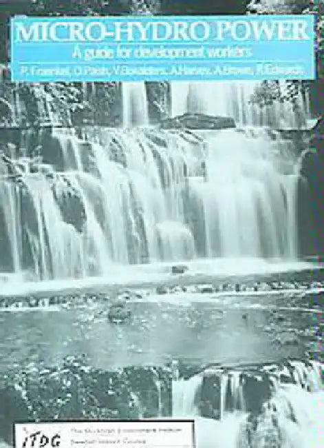 Micro-Hydro Power: A Guide for Development Workers by Peter Fraenkel