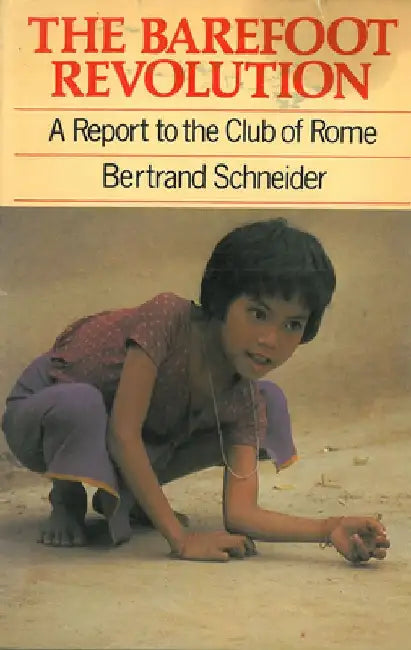 Barefoot Revolution: A Report to the Club of Rome by Bertrand Schneider