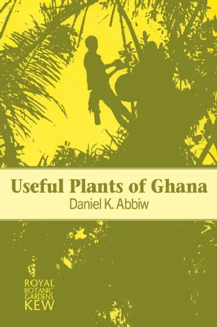 Useful Plants of Ghana by Daniel Abbiw