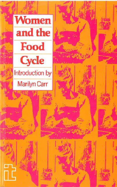 Women and the Food Cycle: Case Studies and Technology Profiles by Unifem