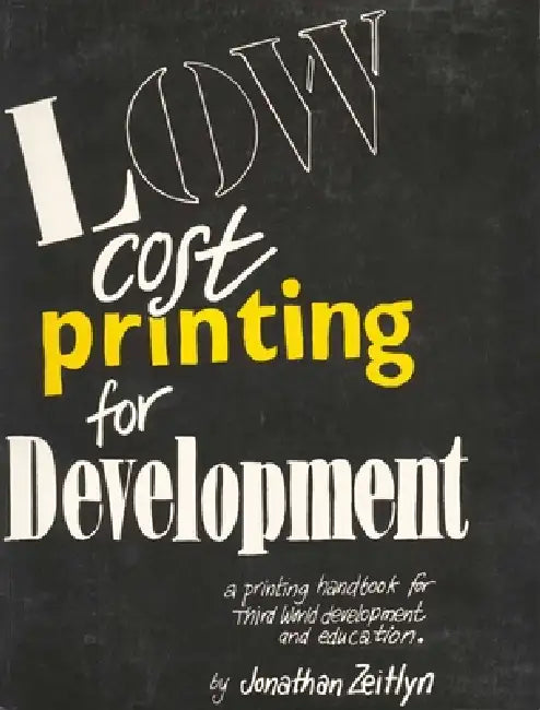 Low Cost Printing for Development: A Printing Handbook for Third World Development and Education by Jonathan Zeitlyn