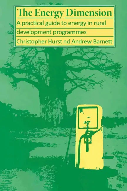 Energy Dimension: A Practical Guide to Energy in Rural Development Programmes by Christopher Hurst