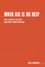When Aid Is No Help: How Projects Fail, and How They Could Succeed by John Madeley