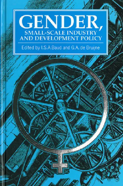 Gender, Small-Scale Industry and Development Policy by I. Baud, G. a. de Bruijne
