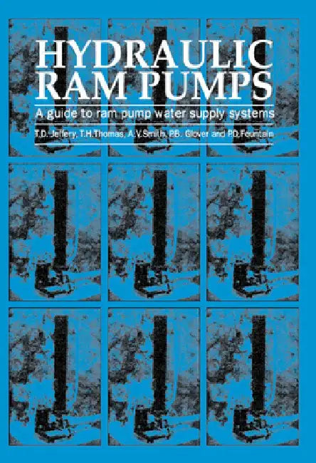 Hydraulic RAM Pumps: A Guide to RAM Pump Water Supply Systems by T. Jeffrey