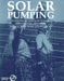 Solar Pumping: An Introduction and Update on the Technology, Performance, Costs and Economics by Roy Barlow