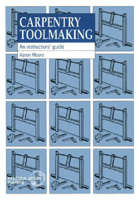 Carpentry Toolmaking: An Instructors Guide by Aaron Moore