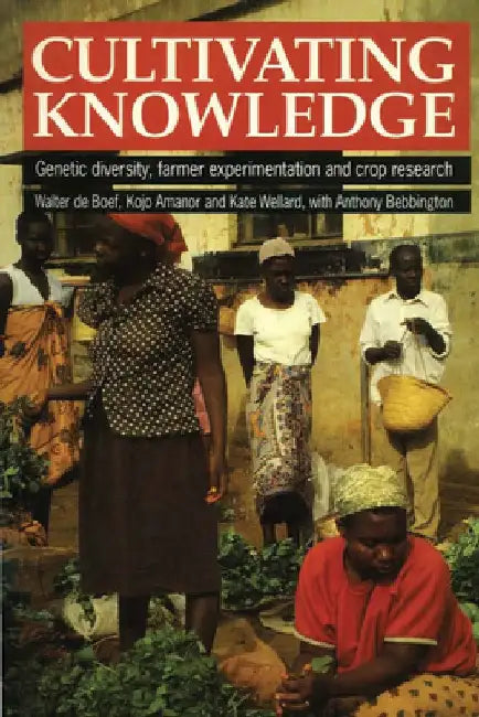 Cultivating Knowledge: Genetic Diversity, Farmer Experimentation and Crop Research by Walter De Boef