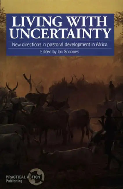 Living with Uncertainty: New Directions in Pastoral Development in Africa by Ian Scoones