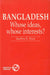 Bangladesh: Whose Ideas, Whose Interests? by Geof D. Wood