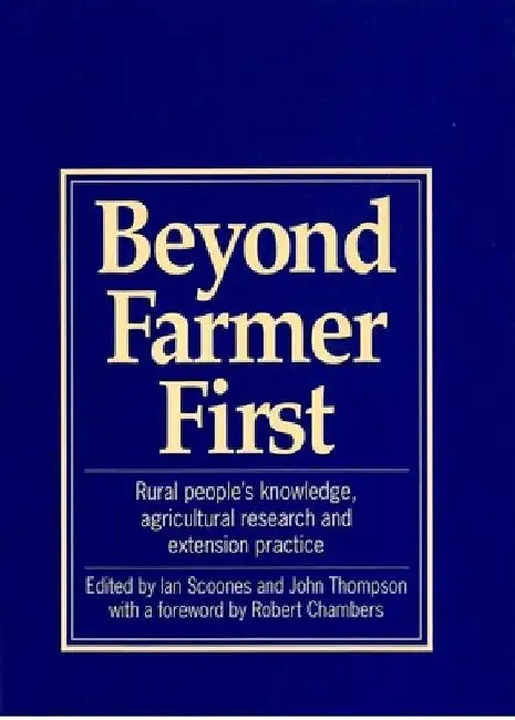Beyond Farmer First: Rural Peoples Knowledge, Agricultural Research and Extension Practice by Ian Scoones