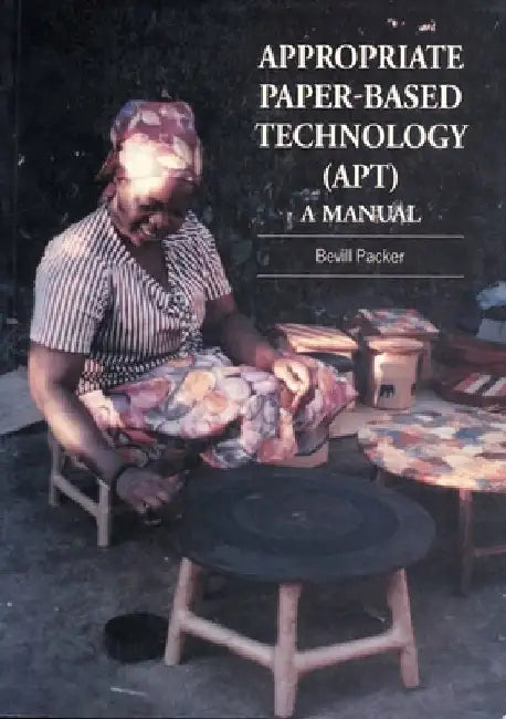Appropriate Paper-Based Technology (Apt): A Manual by Bevill Packer