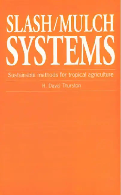 Slash/Mulch Systems: Sustainable Methods for Tropical Agriculture by H. David Thurston
