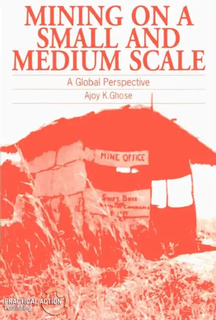 Mining on a Small and Medium Scale: A Global Perspective by Ajoy Ghose