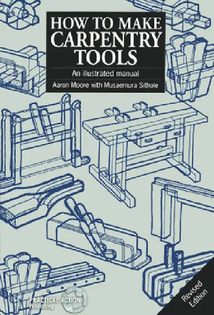 How to Make Carpentry Tools: An Illustrated Manual by Aaron Moore