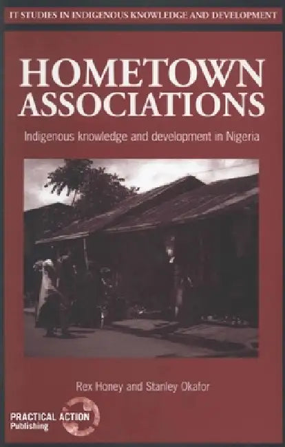 Hometown Associations: Indigenous Knowledge and Development in Nigeria by Rex Honey, Stanley I. Okafor