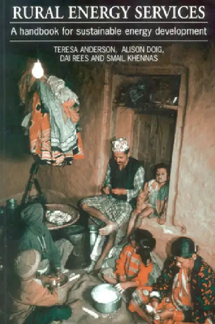 Rural Energy Services: A Handbook for Sustainable Energy Development by Teresa Anderson