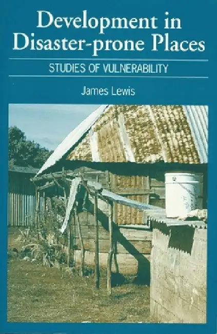 Development in Disaster-Prone Places: Studies of Vulnerability by James Lewis