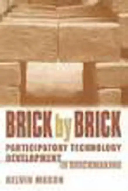 Brick by Brick: Participatory Technology Development in Brickmaking by Mason, Kelvin