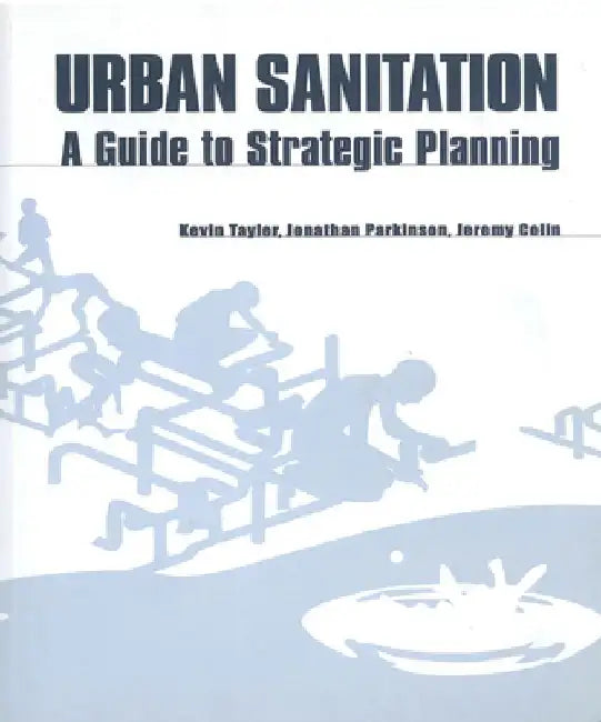Urban Sanitation: A Guide to Strategic Planning by Kevin Tayler