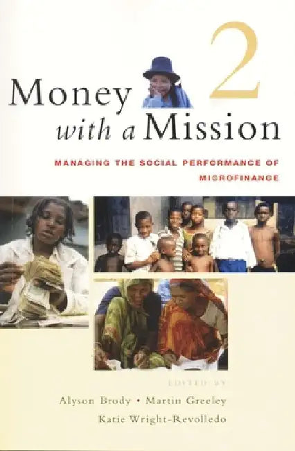 Money with a Mission Volume 2: Managing the Social Performance of Microfinance by Alyson Brody