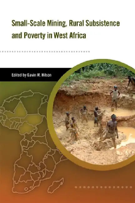 Small-Scale Mining, Rural Subsistence, and Poverty in West Africa by Gavin Hilson